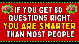 IF YOU GET 80 QUESTIONS RIGHT, YOU ARE SMARTER THAN MOST PEOPLE | QUIZ
