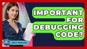Important For Debugging Code? - Learn To Troubleshoot