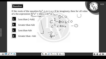 If the roots of the equation bx2+cx+a=0 be imaginary, then for all value of x the expression 3b2....