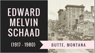 Edward Melvin Schaad - The Butte Years (1917-1926) - revised