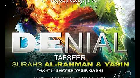 Denial - Tafseer Surat Ar-Rahman & Surat Yaseen - Yasir Qadhi | 12th February 2013