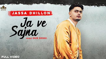 Ja Ve Sajjna ( Full Audio ) Jassa Dhillon | Gur Sidhu | Punjabi Songs 2021