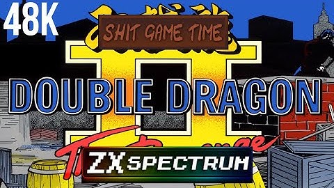 SHIT GAME TIME: DOUBLE DRAGON II - 48K (ZX SPECTRUM - Contains Swearing!)