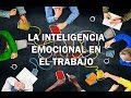 La Inteligencia Emocional en el trabajo