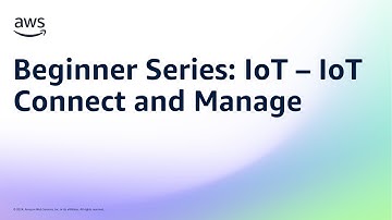 Beginner Series: IoT – IoT Connect and Manage | Amazon Web Services