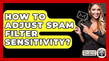 How To Adjust Spam Filter Sensitivity? - TheEmailToolbox.com