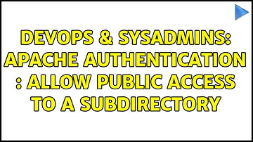 DevOps & SysAdmins: Apache authentication : allow public access to a subdirectory (4 Solutions!!)