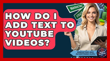 How Do I Add Text To YouTube Videos? - Marketing and Advertising Guru