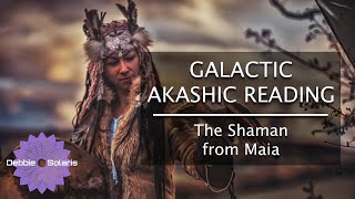 Galactic Akashic Reading | The Shaman from Maia