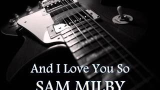 SAM MILBY - And I Love You So [HQ AUDIO] chords