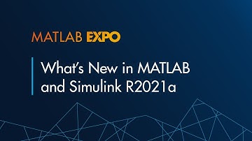Whats New in MATLAB and Simulink R2021a - MATLAB EXPO 2021