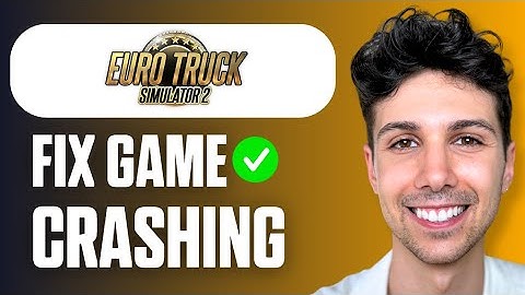 How To Fix Euro Truck Simulator 2 Crashing (Easy Guide 2025)