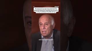 The US And Canada Have Denied The Head Of Palestine Football Association's Visa For The World Cup