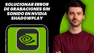 Cómo arreglar error de grabaciones sin sonido en Nvidia Shadowplay