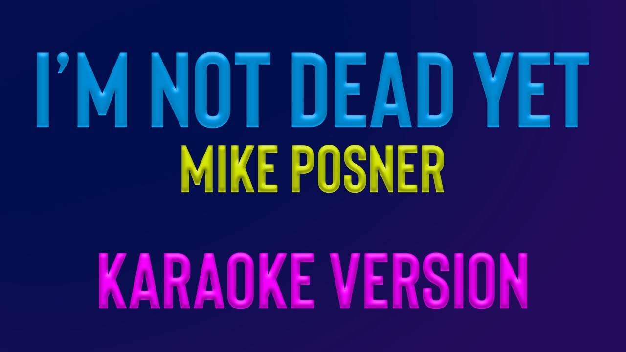 YouTube에서 I'M NOT DEAD YET - Mike Posner (KARAOKE VERSION) 보기 YouTube에서 I'M NOT DEAD YET - Mike Posner (KARAOKE VERSION) 보기
