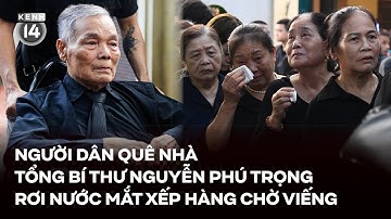 Người dân quê nhà Tổng Bí thư Nguyễn Phú Trọng rơi nước mắt suốt thời gian xếp hàng chờ viếng