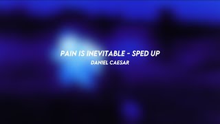 pain is inevitable: daniel caesar (sped up)