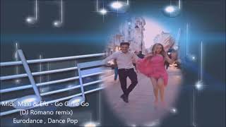 Midi, Maxi & Efti  - Go Girlie Go (DJ Romano remix)  Eurodance , Dance Pop