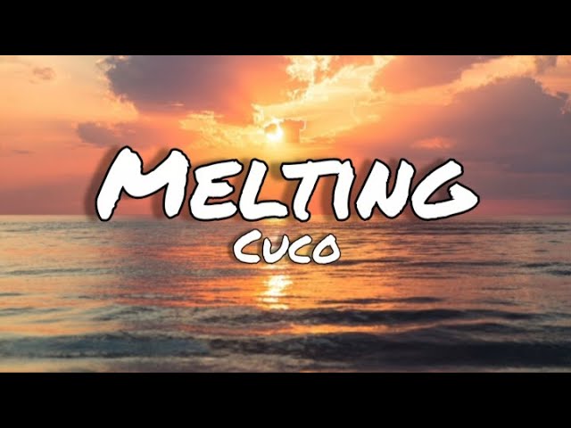 Cuco - Melting (letras/lyrics)