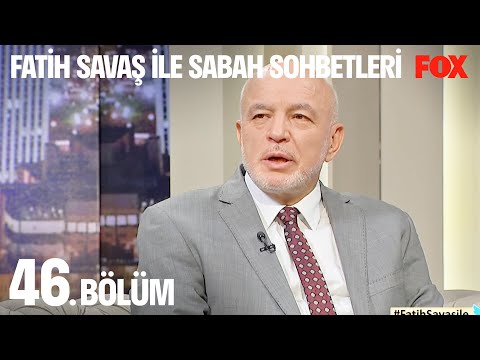 Fatih Savaş İle Sabah Sohbetleri 46. Bölüm