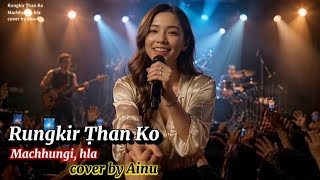 Rungkir Ṭhan Ko 👩‍🎤cover by Ainu 
