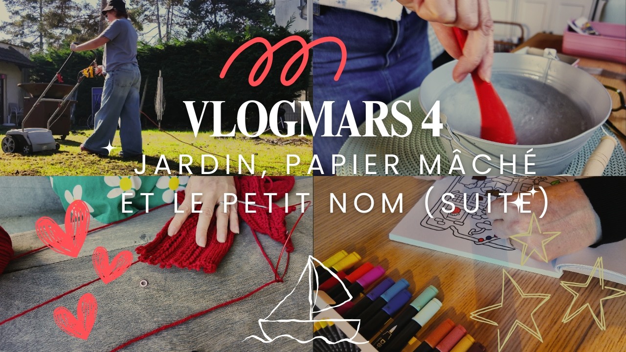Vlogmars 4 : Jardin, papier mâché et le petit nom (suite)