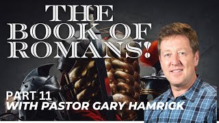Part 11 Pastor Gary Hamrick on the book of Romans  | Best Bible study Teachings on YouTube!