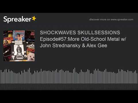 Episode#57:More Old-School Metal w/ John Strednansky & Alex Gee