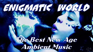 Enigmatic world  ✔  The Best New Age  &  Ambient Music  ✔  Best Songs @ Энигматик  ✔  Лучшие Хиты