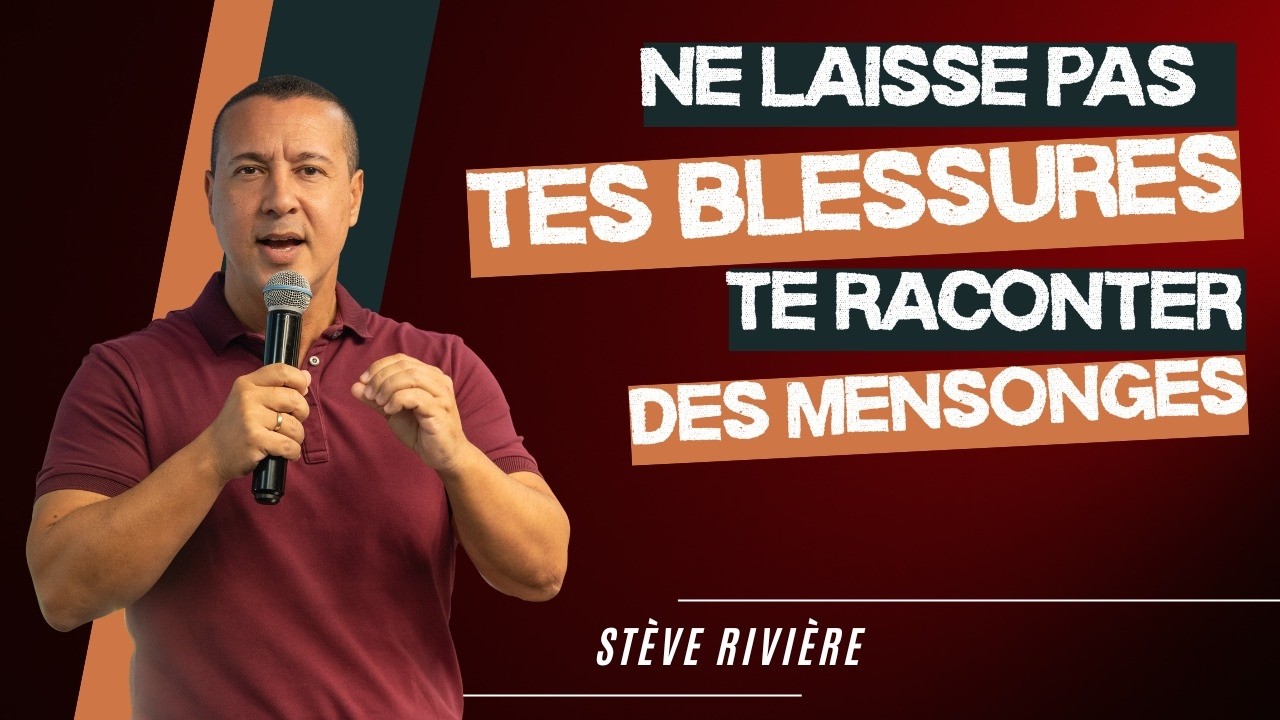Ne laisse pas tes blessures te raconter des mensonges ? I Stéve Rivière
