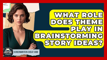 What Role Does Theme Play In Brainstorming Story Ideas? - Screenwriter