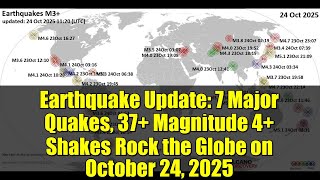 Earthquake Update: 7 Major Quakes, 37+ Magnitude 4+ Shakes Rock the Globe on October 24, 2025
