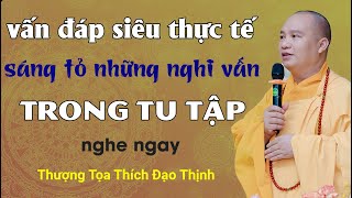 Vấn đáp hay Thực tế & ý nghĩa |Thượng Tọa Thích Đạo Thịnh