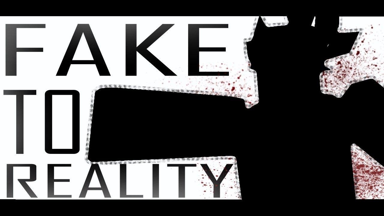 FAKE TO REALITY