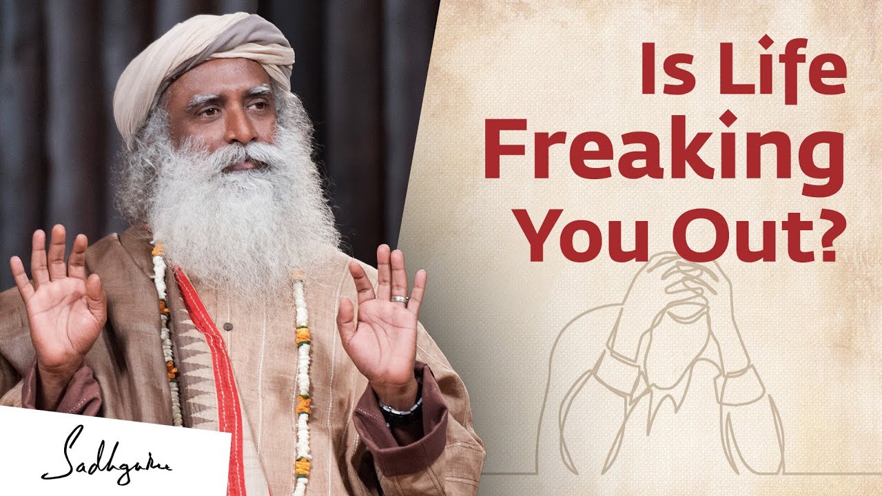 Is Life Freaking You Out? The Reason People Lose Their Balance - Sadhguru