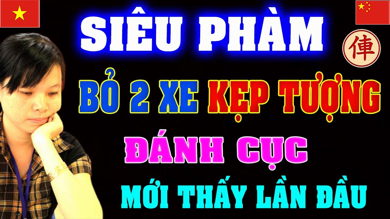 Độc Đáo Ván Cờ bỏ 2 XE Kẹp Tượng ĐÁNH CỤC Kinh Điển của Ngô Lan Hương | Cờ tướng Việt