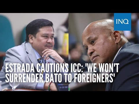 Estrada cautions ICC: 'We won't surrender Bato to foreigners'