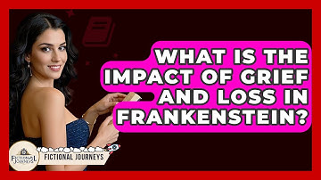 What Is The Impact Of Grief And Loss In Frankenstein? - Fictional Journeys