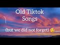 Old Tiktok Songs (but we did not forget) 🥳