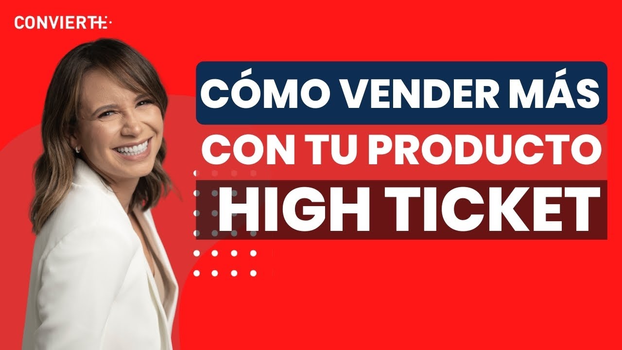 Cómo vender más con productos high ticket | Vilma Núñez