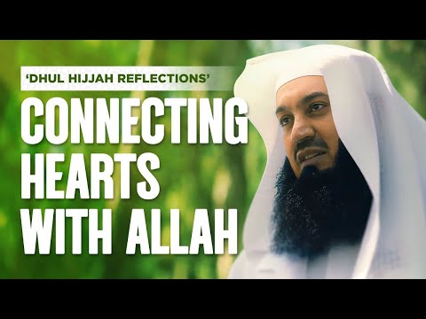 Connecting Hearts With Allah | Mufti Menk | Dhul Hijjah Reflections