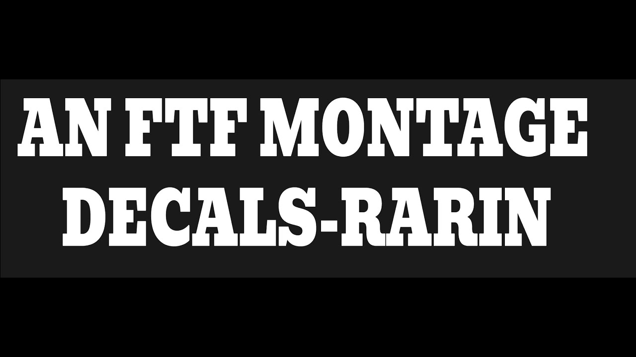 An FTF Montage Decals By rarin YouTube