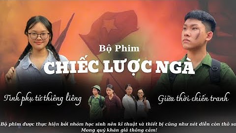 Phim “CHIẾC LƯỢC NGÀ” - Nguyễn Quang Sáng | Một bộ phim của Tổ 2 K63-THPT Tiên Lãng
