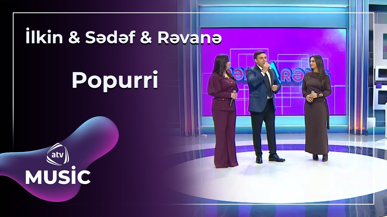 İlkin & Sədəf & Rəvanə - Popurri