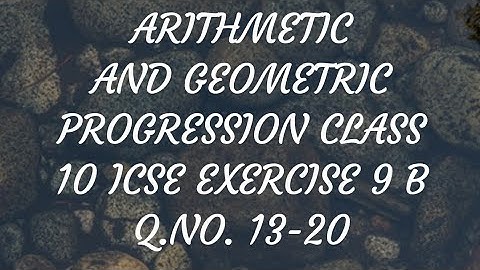 ARITHMETIC AND GEOMETRIC PROGRESSION CLASS 10 ICSE EXERCISE 9 B Q NO. 13-20
