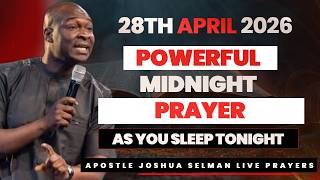 28TH APRIL 2026 | POWERFUL MIDNIGHT PRAYER AS YOU SLEEP TODAY | APOSTLE JOSHUA SELMAN
