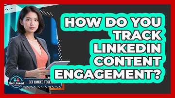 How Do You Track LinkedIn Content Engagement?
