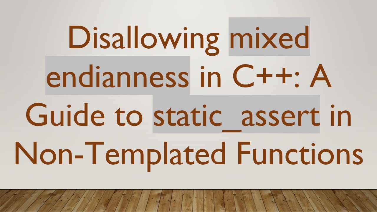 Disallowing mixed endianness in C+ + : A Guide to static_assert in Non-Templated Functions