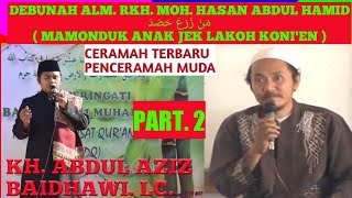 Ceramah terbaru KH. ABDUL AZIZ BAIDHAWI. LC. ( MAMONDUK ANAK JEK LAKOH KONI'EN MUN TERRO 'ALIMAH )