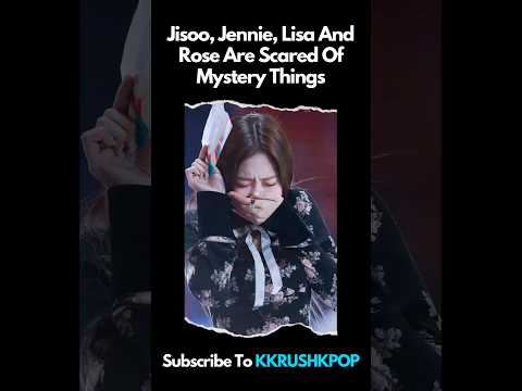 Jisoo, Jennie, Lisa And Rosé Are Scared Of Mystery Things